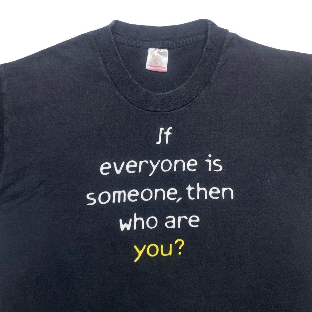 Vintage JOICO shirt
If everyone is someone, then who are you?